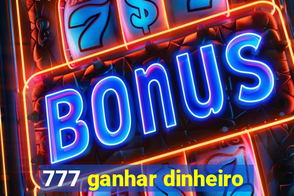 777 ganhar dinheiro